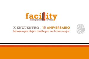 Así fue X Encuentro Facility M&S - 10 Aniversario