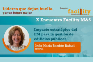 Inés María Bardón Rafael (Segipsa): impacto estratégico del FM para la gestión de edificios públicos