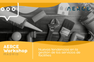 AERCE Workshop | Nuevas tendencias en la gestión de los servicios de Facilities